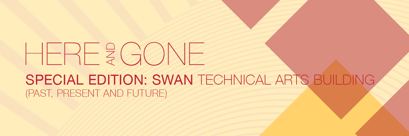 Here and Gone Special Edition: Swan Technical Arts Building (Past, Present and Future) header image